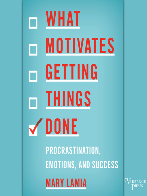 Title details for What Motivates Getting Things Done by Mary Lamia - Available